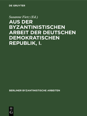 cover image of Aus der Byzantinistischen Arbeit der Deutschen Demokratischen Republik, I.